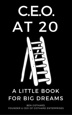 CEO at 20: A Little Book for Big Dreams (eBook, ePUB) - Gothard, Ben