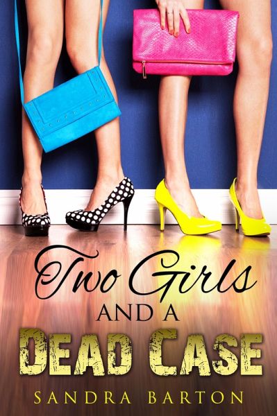 Two Girls and a Dead Case (Sarah and Monica Private Investigator Book 1) (eBook, ePUB)