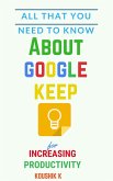 All That You Need To Know About Google Keep for Increasing Productivity (eBook, ePUB)