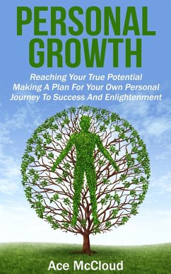 Personal Growth: Reaching Your True Potential: Making A Plan For Your Own Personal Journey To Success And Enlightenment (eBook, ePUB) - Mccloud, Ace