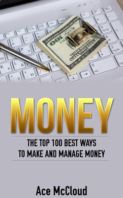 Money: The Top 100 Best Ways To Make And Manage Money (eBook, ePUB) - Mccloud, Ace