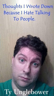 Thoughts I Wrote Down Because I Hate Talking To People. (eBook, ePUB) - Unglebower, Ty