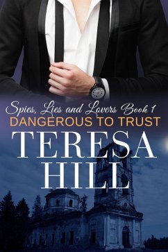 Dangerous to Trust (Spies, Lies & Lovers - Book 1) (eBook, ePUB) - Hill, Teresa