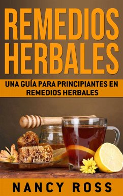 Remedios Herbales: Una Guía Para Principiantes En Remedios Herbales (eBook, ePUB) - Ross, Nancy