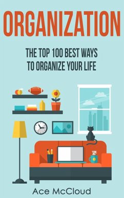 Organization: The Top 100 Best Ways To Organize Your Life (eBook, ePUB) - Mccloud, Ace