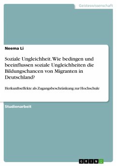 Soziale Ungleichheit. Wie bedingen und beeinflussen soziale Ungleichheiten die Bildungschancen von Migranten in Deutschland? (eBook, PDF) - Li, Neema