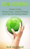 Go Green: Green Living: Green Facts, Green Energy And Tips For Going Green (eBook, ePUB)