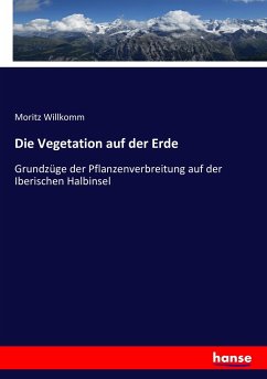 Die Vegetation auf der Erde - Willkomm, Moritz
