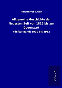 Allgemeine Geschichte der Neuesten Zeit von 1815 bis zur Gegenwart - Kralik, Richard Von