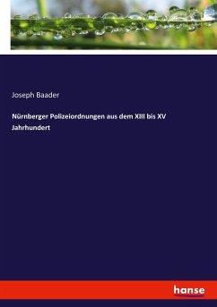 Nürnberger Polizeiordnungen aus dem XIII bis XV Jahrhundert - Baader, Joseph