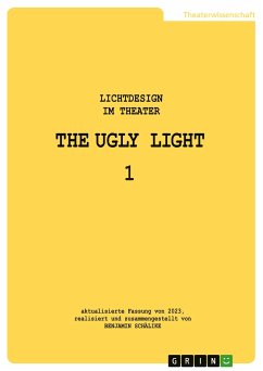 THE UGLY LIGHT 1. Lichtdesign im Theater - Schälike, Benjamin