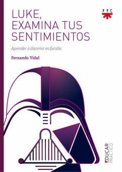 Luke, examina tus sentimientos : aprender a discernir en familia - Vidal Fernández, Fernando