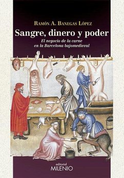 Sangre, dinero y poder : el negocio de la carne en la Barcelona bajomedieval - Banegas López, Ramón Agustín; Riera Melis, Antoni