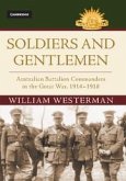Soldiers and Gentlemen: Australian Battalion Commanders in the Great War, 1914-1918