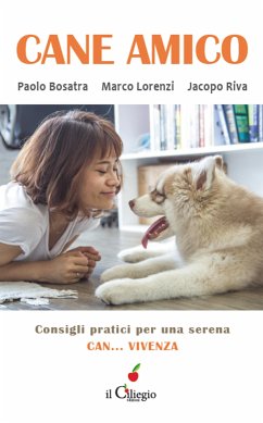 Cane Amico. Consigli pratici per una serena can... vivenza (eBook, ePUB) - Bosatra, Paolo; Lorenzi, Marco; Riva, Jacopo