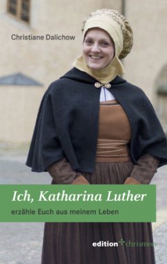 Ich, Katharina Luther - Dalichow, Christiane