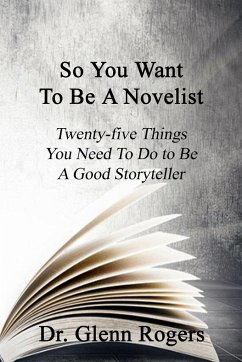 So You Want To Be A Novelist - Rogers, Glenn