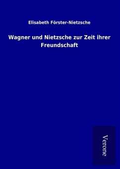 Wagner und Nietzsche zur Zeit ihrer Freundschaft - Förster-Nietzsche, Elisabeth
