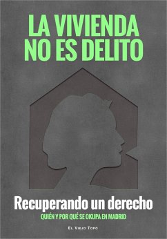 La vivienda no es delito : recuperando un derecho : quién y por qué se okupa Madrid - Plataforma de Afectados por la Hipoteca