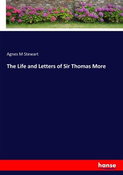 The Life and Letters of Sir Thomas More - Stewart, Agnes M