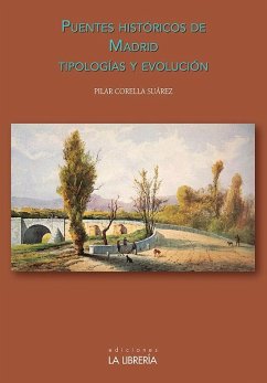 Puentes históricos de Madrid : tipologías y evolución - Corella Suárez, Pilar Sabela