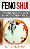 Feng Shui: A Complete Feng Shui Guide For Beginners (eBook, ePUB)