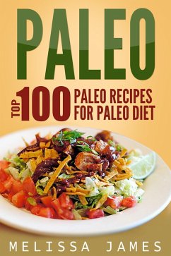 Paleo: Top 100 Paleo Recipes For Paleo Diet (eBook, ePUB) - James, Melissa