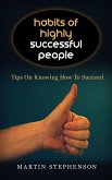 Habits Of Highly Successful People: Tips On Knowing How To Succeed (eBook, ePUB) Habits Of Highly Successful People: Tips On Knowing How To Succeed (eBook, ePUB)