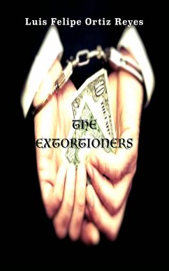 The Extortioners (eBook, ePUB) - Reyes, Luis Felipe Ortiz