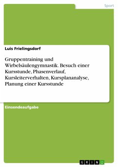 Gruppentraining und Wirbelsäulengymnastik. Besuch einer Kursstunde, Phasenverlauf, Kursleiterverhalten, Kursplananalyse, Planung einer Kursstunde (eBook, PDF)