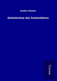 Geheimnisse des Seelenlebens - Stutzer, Gustav