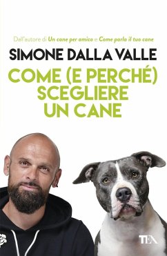 Come (e perché) scegliere un cane. Tutto quello che occorre sapere per fare la scelta giusta - Dalla Valle, Simone