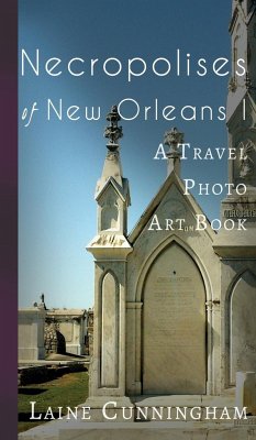 Necropolises of New Orleans I: Cemeteries as Cultural Markers - Cunningham, Laine