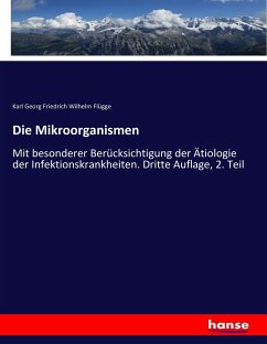 Die Mikroorganismen - Flügge, Karl Georg Friedrich Wilhelm