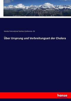 Über Ursprung und Verbreitungsart der Cholera - International Sanitary Conference. 3d, Istanbul