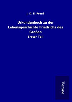 Urkundenbuch zu der Lebensgeschichte Friedrichs des Großen