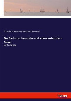 Das Buch vom bewussten und unbewussten Herrn Meyer - Hartmann, Eduard von;Reymond, Mortiz von