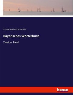 Bayerisches Wörterbuch - Schmeller, Johann A.