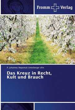 Das Kreuz in Recht, Kult und Brauch - Unterberger ofm, P. Johannes Nepomuk