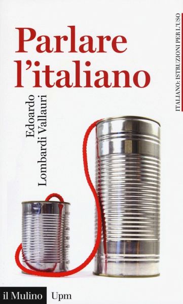 Parlare l'italiano. Come usare meglio la nostra lingua Parlare l'italiano. Come usare meglio la nostra lingua