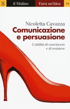 Cover Comunicazione e persuasione. L'abilità di convincere e di resistere