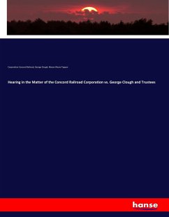 Hearing in the Matter of the Concord Railroad Corporation vs. George Clough and Trustees - Concord Railroad, Corporation;Clough, George;Tappan, Mason Weare