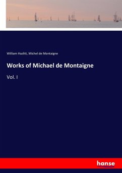 Works of Michael de Montaigne - Hazlitt, William;Montaigne, Michel de