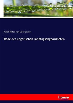 Rede des ungarischen Landtagsabgeordneten - Dobrianskyi, Adolf Ritter von