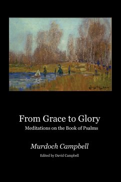 From Grace to Glory: Meditations on the Book of Psalms Murdoch Campbell Author