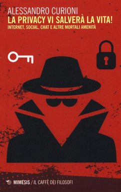Cover La privacy vi salverà la vita. Internet, social, chat e altre mortali amenità