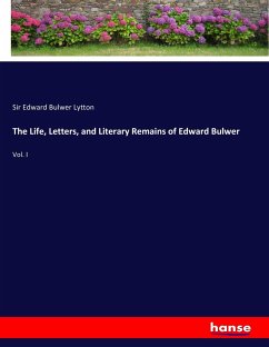The Life, Letters, and Literary Remains of Edward Bulwer
