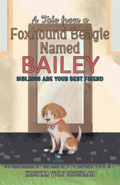 A Tale From a Foxhound Beagle Named Bailey - Kristina, Dreisbach Wolf