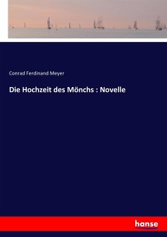 Die Hochzeit des Mönchs : Novelle - Meyer, Conrad Ferdinand