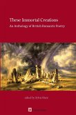 These Immortal Creations: An Anthology of British Romantic Poetry